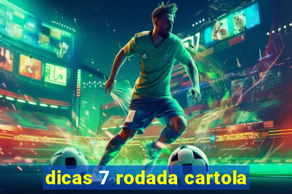 dicas 7 rodada cartola