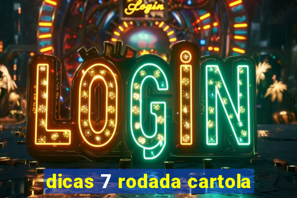 dicas 7 rodada cartola