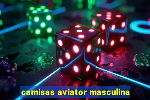 camisas aviator masculina