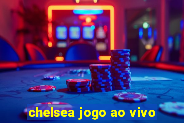 chelsea jogo ao vivo