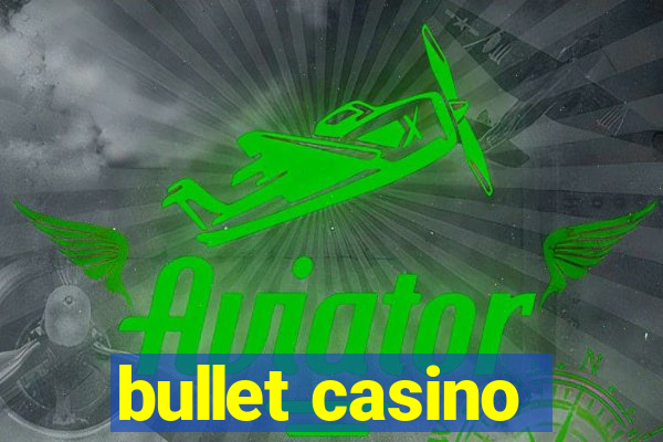 bullet casino