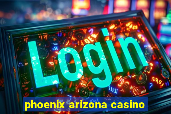 phoenix arizona casino