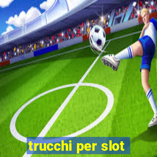 trucchi per slot