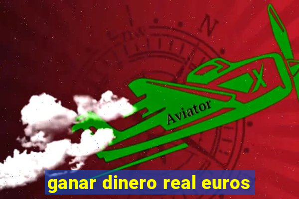 ganar dinero real euros