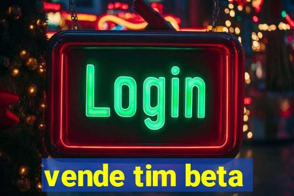 vende tim beta