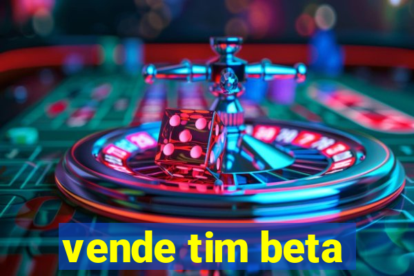 vende tim beta