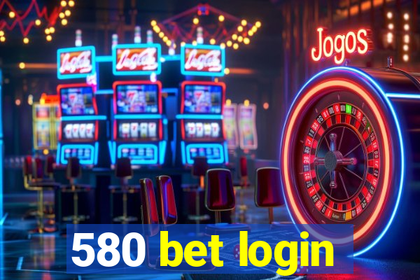 580 bet login