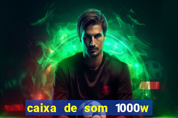 caixa de som 1000w casas bahia