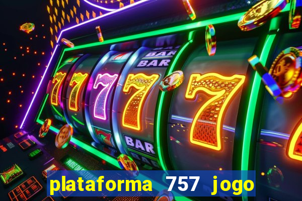 plataforma 757 jogo é confiável