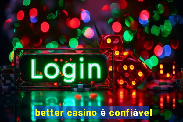 better casino é confiável