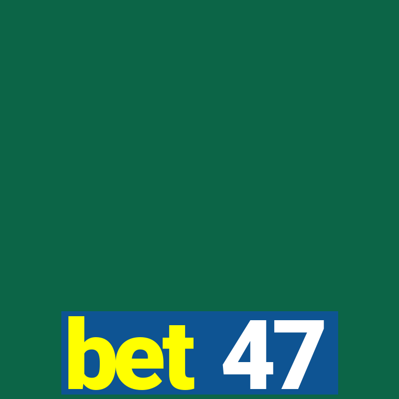 bet 47