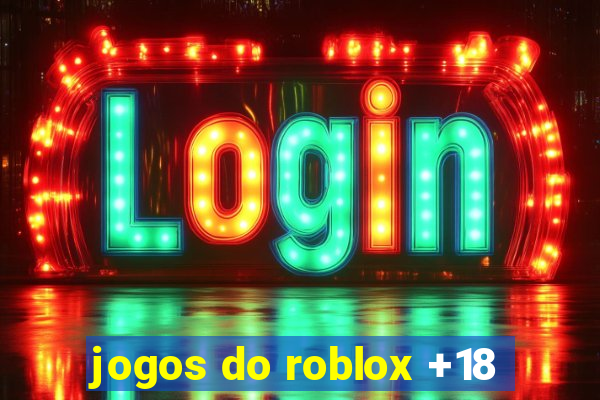 jogos do roblox +18