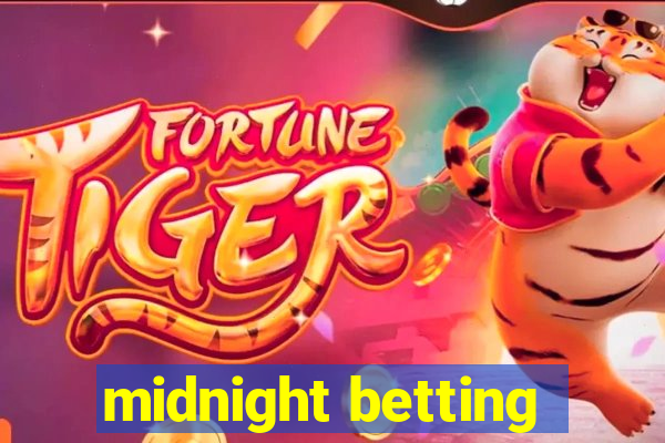 midnight betting