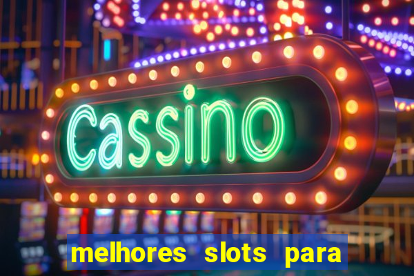 melhores slots para ganhar dinheiro