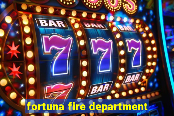 fortuna fire department