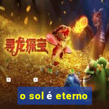 o sol é eterno