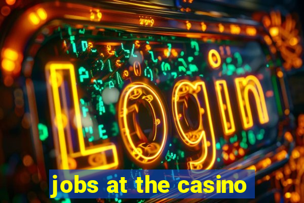 jobs at the casino