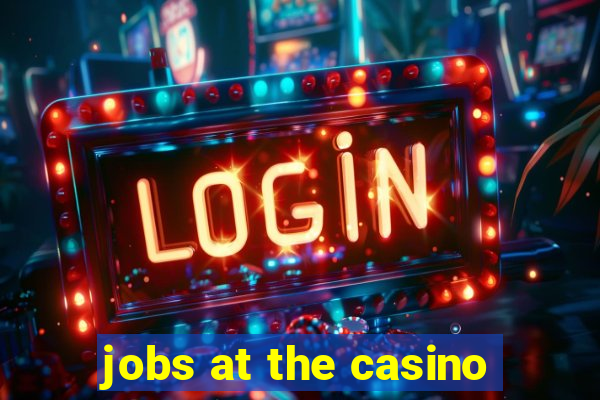 jobs at the casino