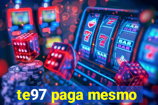 te97 paga mesmo