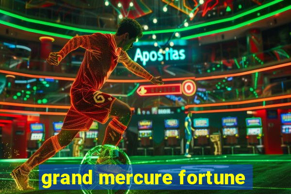 grand mercure fortune