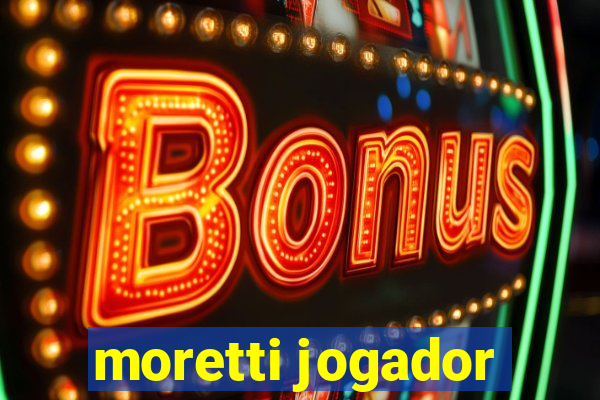 moretti jogador