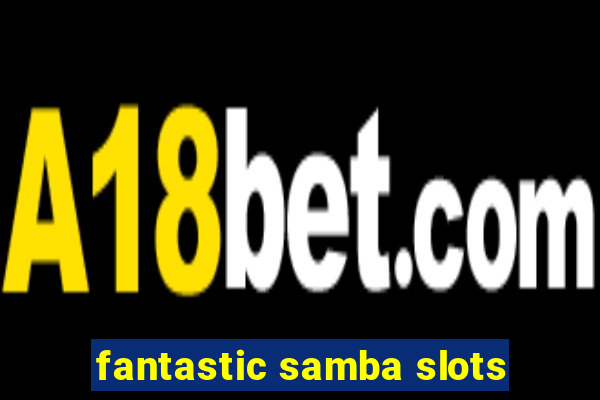 fantastic samba slots