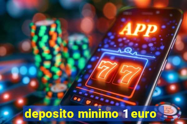 deposito minimo 1 euro