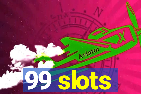 99 slots