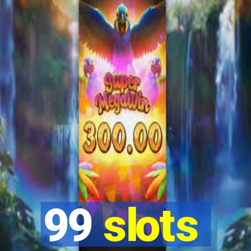 99 slots