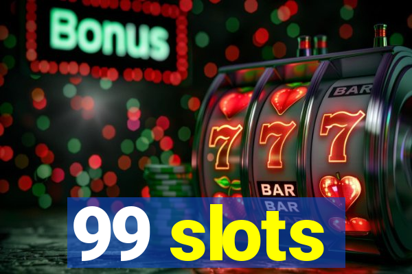 99 slots