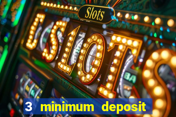 3 minimum deposit mobile casino