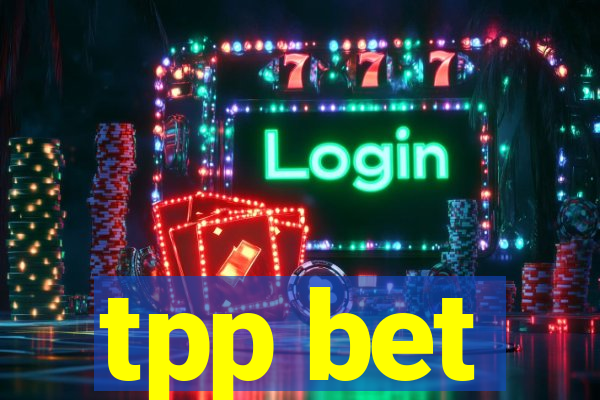 tpp bet