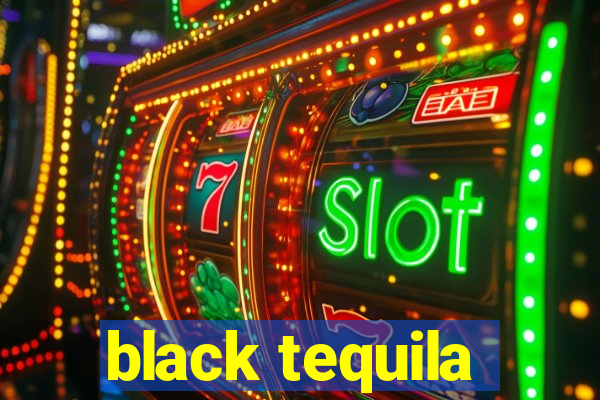 black tequila