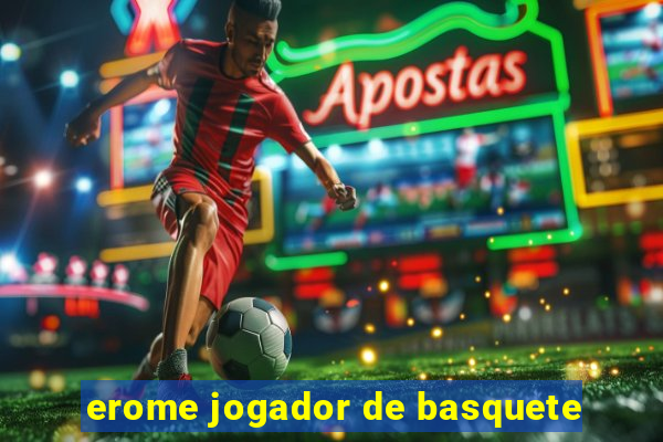 erome jogador de basquete