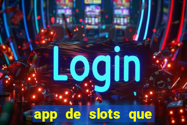 app de slots que pagam dinheiro de verdade