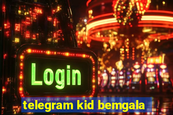 telegram kid bemgala