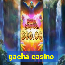 gacha casino