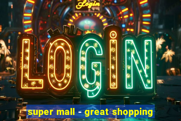 super mall - great shopping