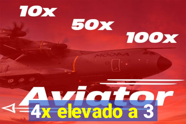 4x elevado a 3