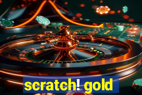 scratch! gold