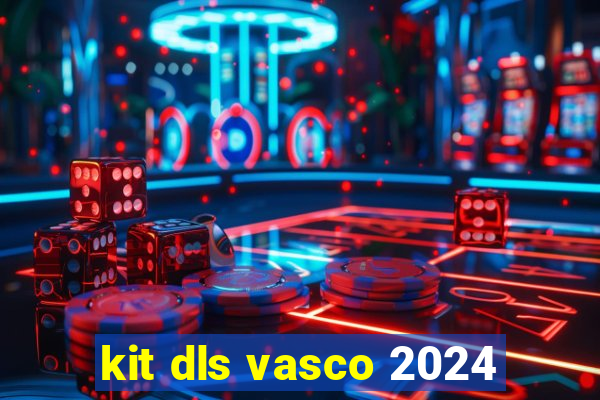 kit dls vasco 2024