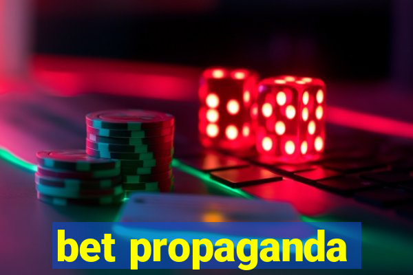 bet propaganda