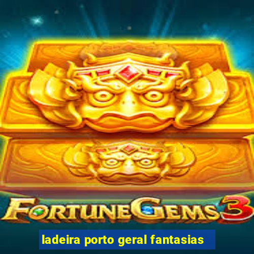 ladeira porto geral fantasias