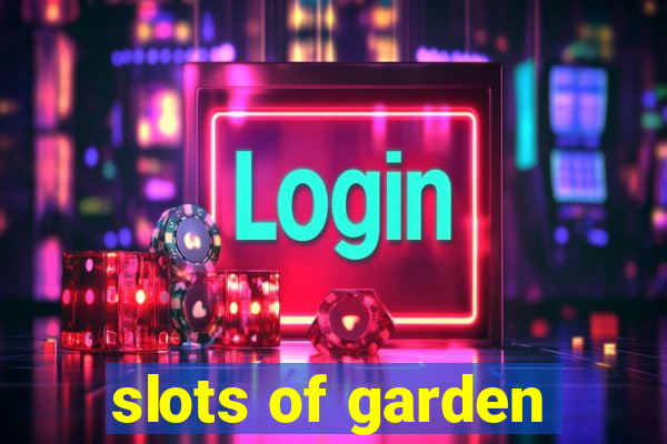 slots of garden