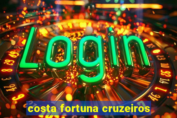 costa fortuna cruzeiros