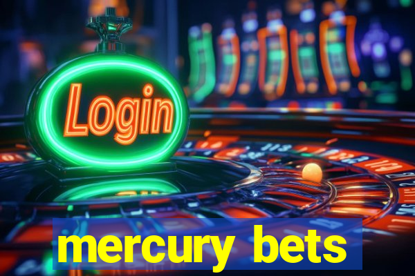 mercury bets