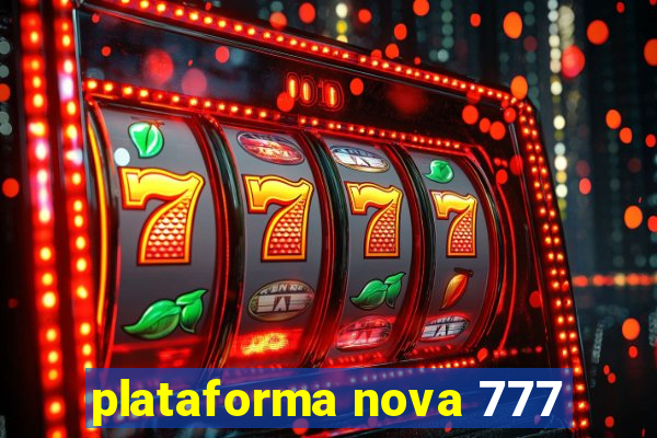 plataforma nova 777