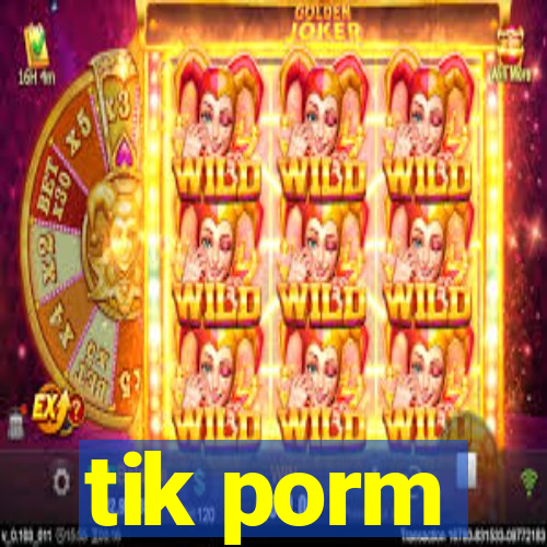 tik porm