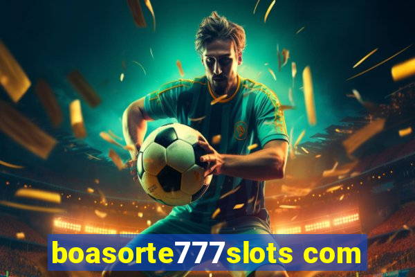 boasorte777slots com