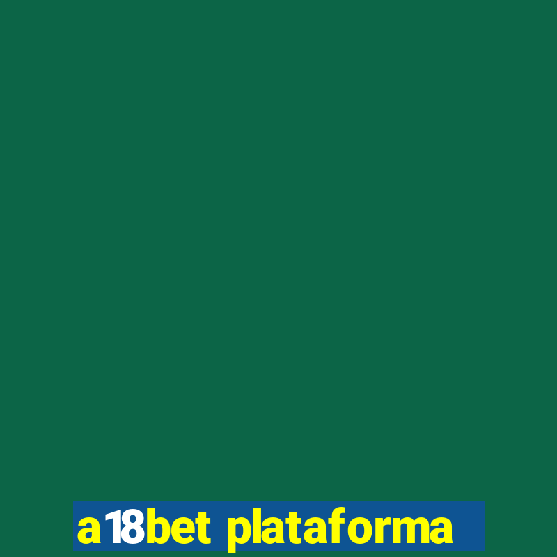 a18bet plataforma